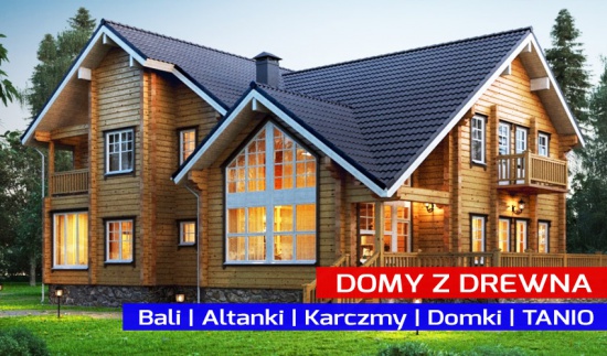 Domy z drewna | Bali | Altanki | Karczmy | Domki | TANIO